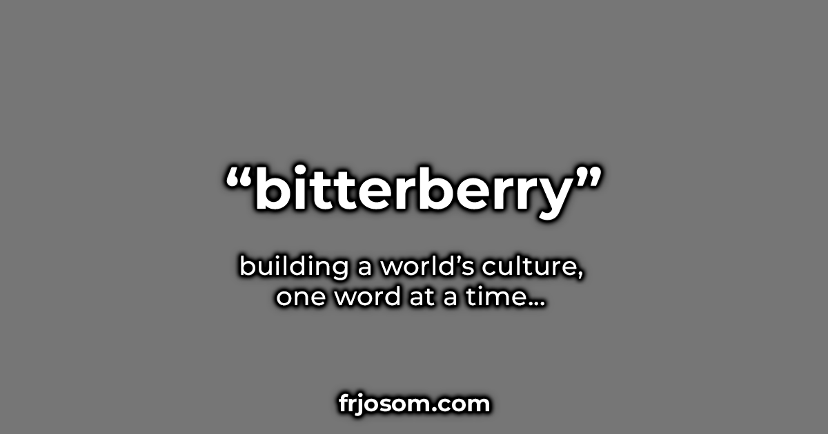 "bitterberry" - building a world's culture, one word at a time... - frjosom.com