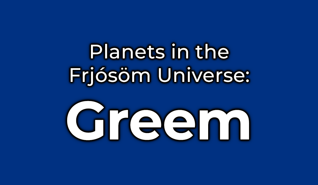 Worldbuilding: The planet Greem