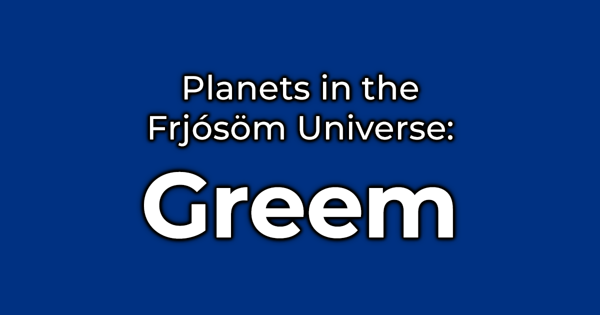 Planets in the Frjósöm Universe: "Greem"
